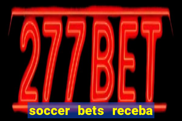 soccer bets receba seu dinheiro